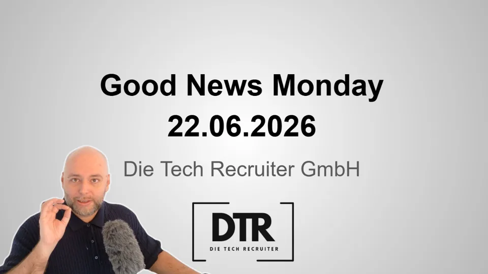 Good News Monday am 22.06.2026 von Die Tech Recruiter GmbH.